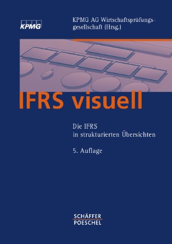  - IFRS visuell: Die IFRS in strukturierten Übersichten