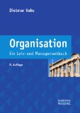  - Organisation: Grundlagen moderner Organisationsgestaltung. Mit Fallstudien