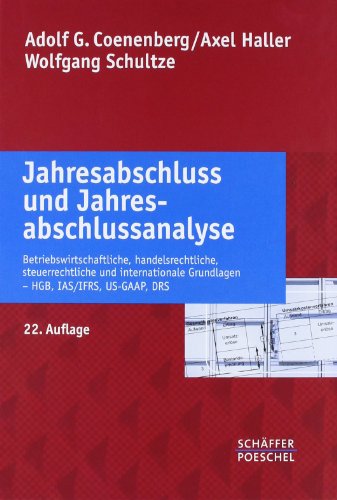  - Jahresabschluss und Jahresabschlussanalyse: Betriebswirtschaftliche, handelsrechtliche, steuerrechtliche und internationale Grundlagen – HGB, IAS/IFRS, US-GAAP, DRS