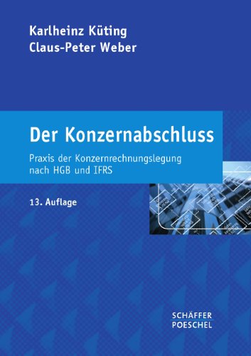  - Der Konzernabschluss: Praxis der Konzernrechnungslegung nach HGB und IFRS