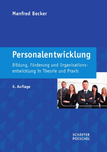  - Personalentwicklung: Bildung, Förderung und Organisationsentwicklung in Theorie und Praxis