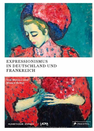  - Expressionismus in Deutschland und Frankreich: Von Matisse zum Blauen Reiter