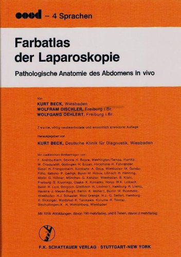 Beck, Kurt / Dischler, Wolfram / Oehlert, Wolfgang - Farbatlas der Laparoskopie: Pathologische Anatomie des Abdomens in vivo