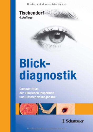  - Blickdiagnostik: Compactatlas der klinischen Inspektion und Differenzialdiagnostik Unter Mitarbeit von Jens Papke und Jens J. W. Tischendorf