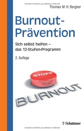  - Burnout-Prävention: Das12 - Stufen-Programm zur Selbsthilfe. Mit 27 Tests und 94 Übungen