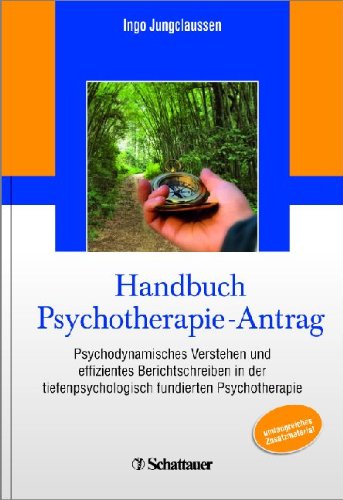  - Handbuch Psychotherapie-Antrag: Psychodynamisches Verstehen und effizientes Berichtschreiben in der tiefenpsychologisch fundierten Psychotherapie - Unter redaktioneller Mitarbeit von Martina Stang