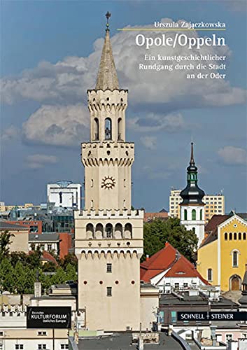 Zajaczkowska, Urszula - Oppeln / Opole - Ein kunstgeschichtlicher Rundgang durch die Stadt an der Oder (Schnell & Steiner Band 271)