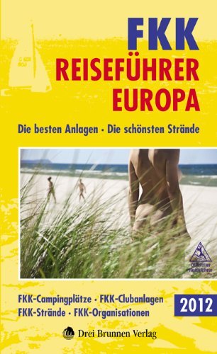  - FKK-Reiseführer Europa 2012: Die besten Anlagen - Die schönsten Strände