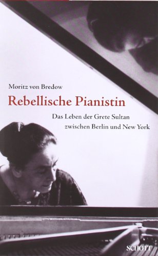  - Rebellische Pianistin: Das Leben der Grete Sultan zwischen Berlin und New York