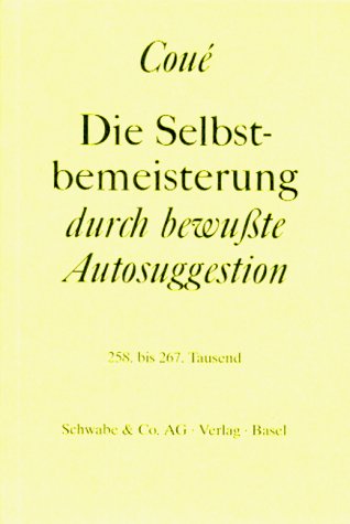  - Die Selbstbemeisterung durch bewußte Autosuggestion