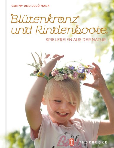  - Blütenkranz und Rindenboote: Spielereien aus der Natur