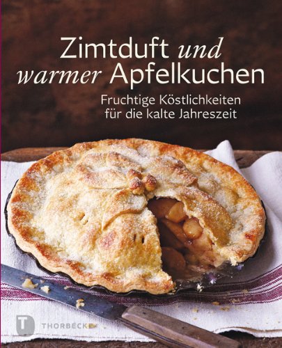  - Zimtduft und warmer Apfelkuchen - Fruchtige Köstlichkeiten für die kalte Jahreszeit