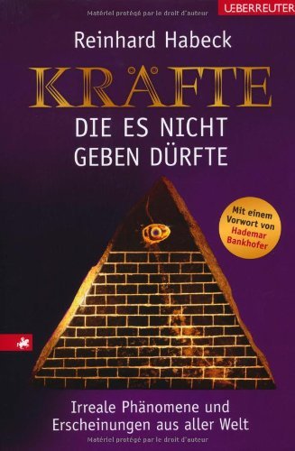  - Kräfte, die es nicht geben dürfte: Irreale Phänomene und Erscheinungen aus aller Welt