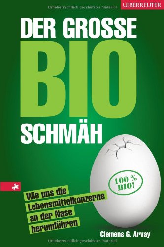  - Der große Bio-Schmäh: Wie uns die Lebensmittelkonzerne an der Nase herumführen