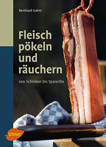  - Fleisch pökeln und räuchern: Von Schinken bis Spareribs