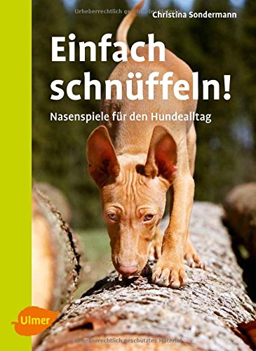  - Einfach schnüffeln!: Nasenspiele für den Hundealltag