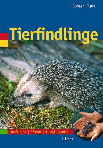  - Tierfindlinge. Aufzucht, Pflege, Auswilderung