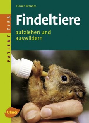  - Findeltiere: Aufziehen und auswildern