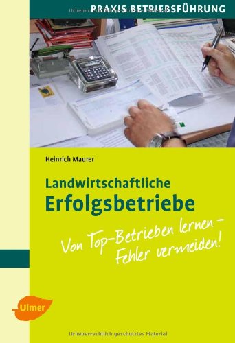  - Landwirtschaftliche Erfolgsbetriebe: Von Top-Betrieben lernen - Fehler vermeiden