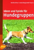  - Praxishandbuch für Hundetrainer: Gruppen und Kurse organisieren. Hundehalter motivieren und anleiten