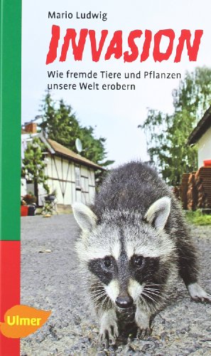  - Invasion: Wie fremde Tiere und Pflanzen unsere Welt erobern