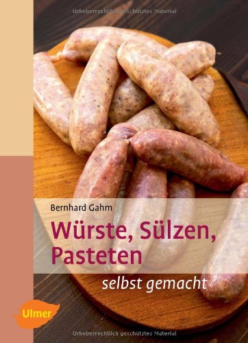  - Würste, Sülzen, Pasteten: selbst gemacht