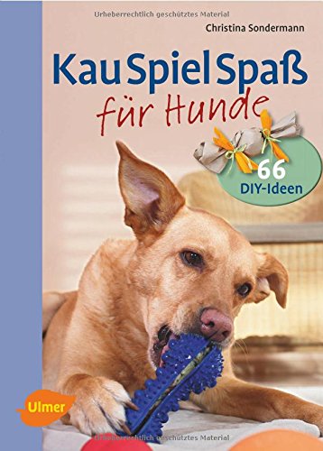  - Kauspielspaß für Hunde: Leckere Beschäftigungsideen einfach selbst gemacht