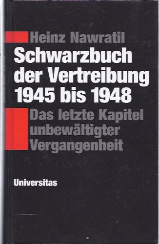  - Schwarzbuch der Vertreibung 1945 bis 1948. Das letzte Kapitel unbewältigter Vergangenheit