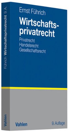  - Wirtschaftsprivatrecht: Basiswissen des Bürgerlichen Rechts und des Handels- und Gesellschaftsrechts für Wirtschaftswissenschaftler und Unternehmenspraxis