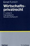  - Wirtschaftsprivatrecht in Fällen und Fragen: Übungsfälle und Wiederholungsfragen zur Vertiefung des Wirtschaftsprivatrechts