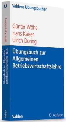  - Übungsbuch zur Einführung in die Allgemeine Betriebswirtschaftslehre