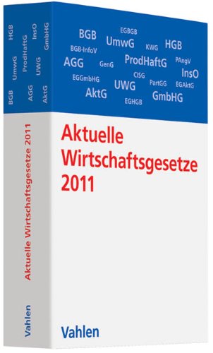  - Aktuelle Wirtschaftsgesetze 2011: Die wichtigsten Wirtschaftsgesetze für Studierende