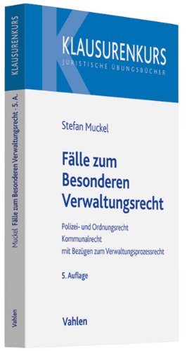  - Fälle zum Besonderen Verwaltungsrecht: Polizei- und Ordnungsrecht, Kommunalrecht mit Bezügen zum Verwaltungsprozessrecht