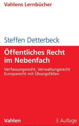  - Öffentliches Recht im Nebenfach: Verfassungsrecht, Verwaltungsrecht, Europarecht mit Übungsfällen