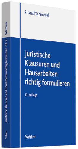  - Juristische Klausuren und Hausarbeiten richtig formulieren