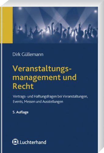  - Veranstaltungsmanagement und Recht: Vertrags- und Haftungsfragen bei Veranstaltungen, Events, Messen und Ausstellungen