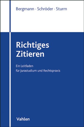  - Richtiges Zitieren: Ein Leitfaden für Jurastudium und Rechtspraxis: Ein Leitfaden für Jurastudium und Rechtspraxis, Rechtsstand: Januar 2010