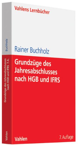  - Grundzüge des Jahresabschlusses nach HGB und IFRS: Mit Aufgaben und Lösungen