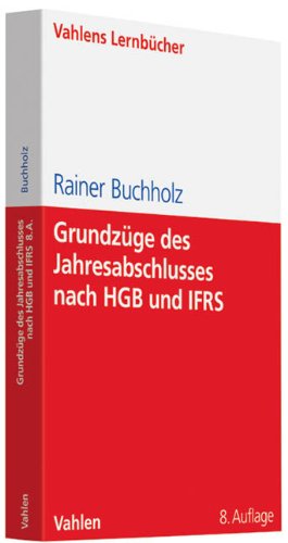  - Grundzüge des Jahresabschlusses nach HGB und IFRS: Mit Aufgaben und Lösungen