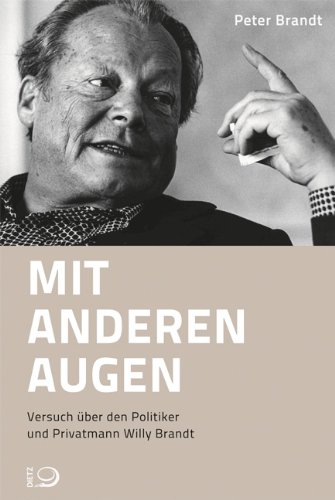  - Mit anderen Augen: Versuch über den Politiker und Privatmann Willy Brandt