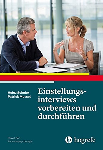  - Einstellungsinterviews vorbereiten und durchführen (Praxis der Personalpsychologie)