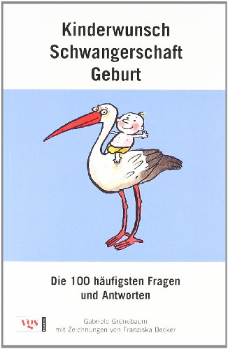  - Kinderwunsch, Schwangerschaft, Geburt: Die 100 häufigsten Fragen und Antworten