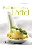  - Raffiniertes im Glas: 40 Vorspeisen & Desserts