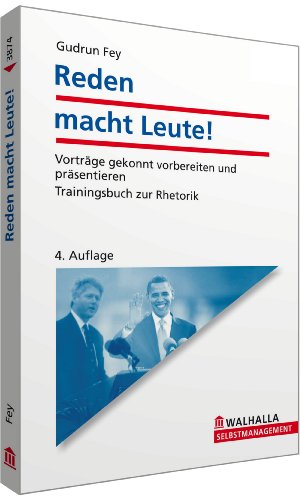  - Reden macht Leute!: Vorträge gekonnt vorbereiten und präsentieren; Trainingsbuch zur Rhetorik