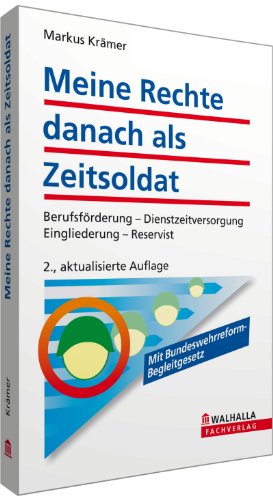  - Meine Rechte danach als Zeitsoldat: Berufsförderung - Dienstzeitversorgung - Eingliederung - Reservist