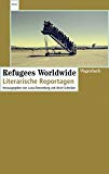  - Refugees Worldwide 2: Neue Reportagen (Wagenbachs andere Taschenbücher)