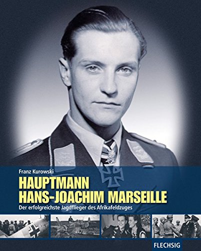  - ZEITGESCHICHTE - Hauptmann Hans-Joachim Marseille - Der erfolgreichste Jagdflieger des Afrikafeldzuges (Flechsig - Geschichte/Zeitgeschichte)