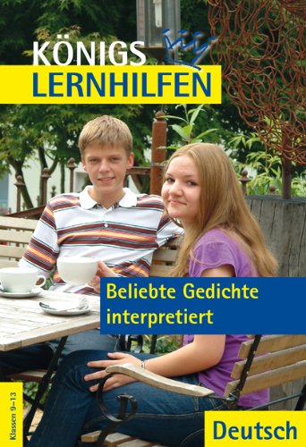  - Königs Lernhilfen: Beliebte Gedichte interpretiert (mit Texten). 9.-13. Klasse: Deutsch. Klassen 9-13