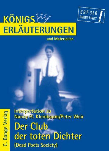  - Königs Erläuterungen und Materialien: Interpretation zu Kleinbaum/Weir. Der Club der toten Dichter (Dead Poets Society): Königs Erläuterungen Band 431