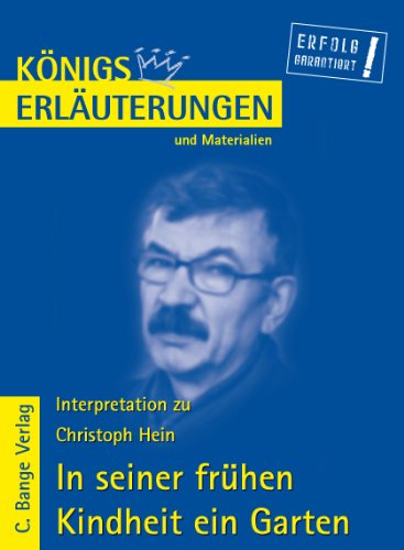  - Königs Erläuterungen und Materialien: Interpretation zu Christoph Hein. In seiner frühen Kindheit ein Garten